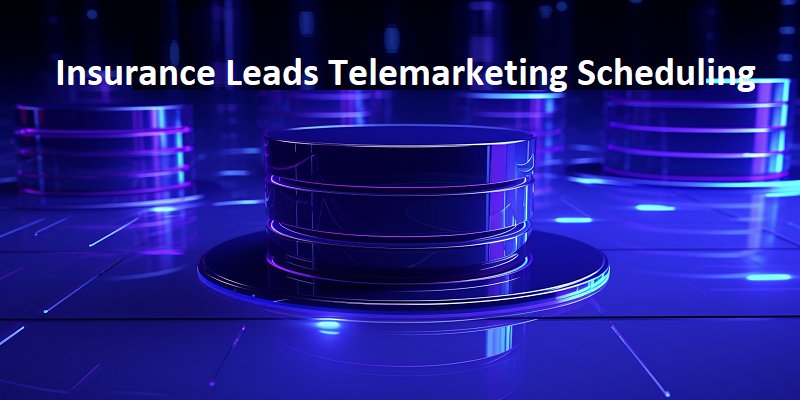 Insurance Leads Telemarketing Scheduling