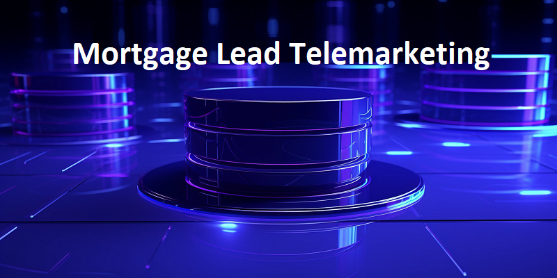 Mortgage Lead Telemarketing